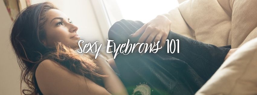 Sexy Eyebrows 101 Do Your Brows Make You More Attractive